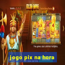 jogo pix na hora